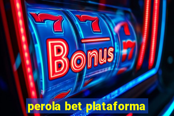 perola bet plataforma